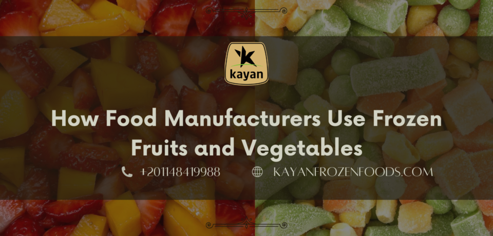 How Food Manufacturers Use Frozen Fruits and Vegetables